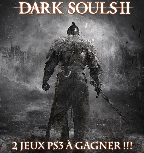 [Concours] 2 Jeux Dark Soul II à Gagner !